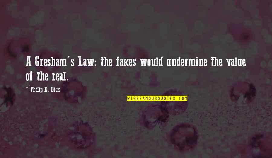 Desmanchar Granito Quotes By Philip K. Dick: A Gresham's Law: the fakes would undermine the Desmanchar Granito Quotes By Philip K. Dick: A Gresham's Law: the fakes would undermine the
