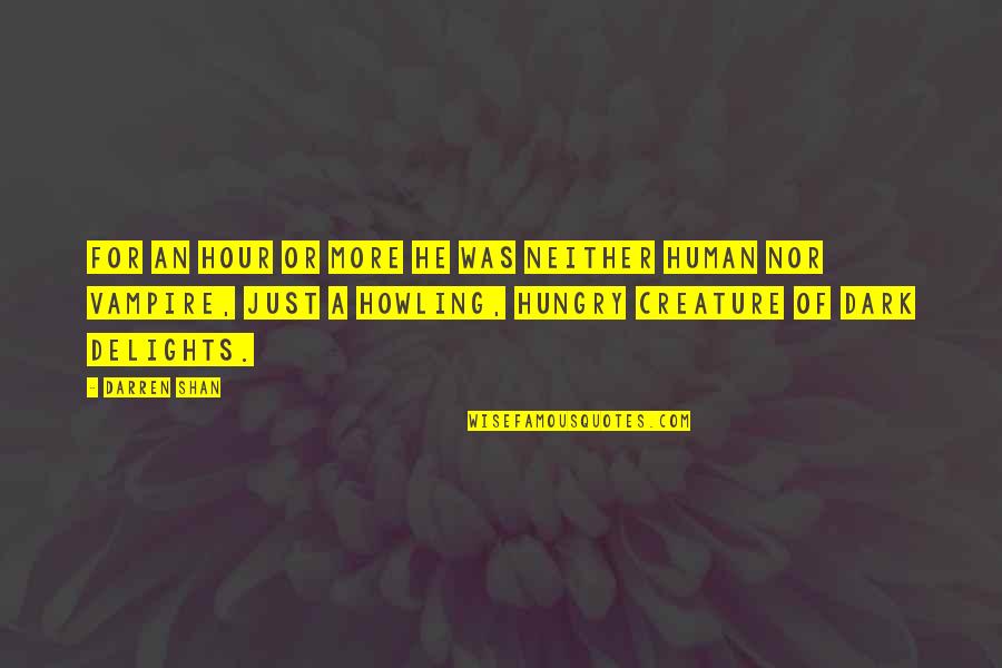 Desmanteladoras Quotes By Darren Shan: For an hour or more he was neither Desmanteladoras Quotes By Darren Shan: For an hour or more he was neither