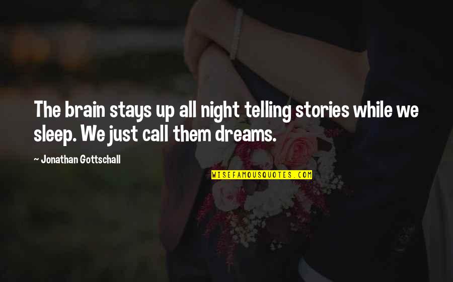 Desmanteladoras Quotes By Jonathan Gottschall: The brain stays up all night telling stories Desmanteladoras Quotes By Jonathan Gottschall: The brain stays up all night telling stories