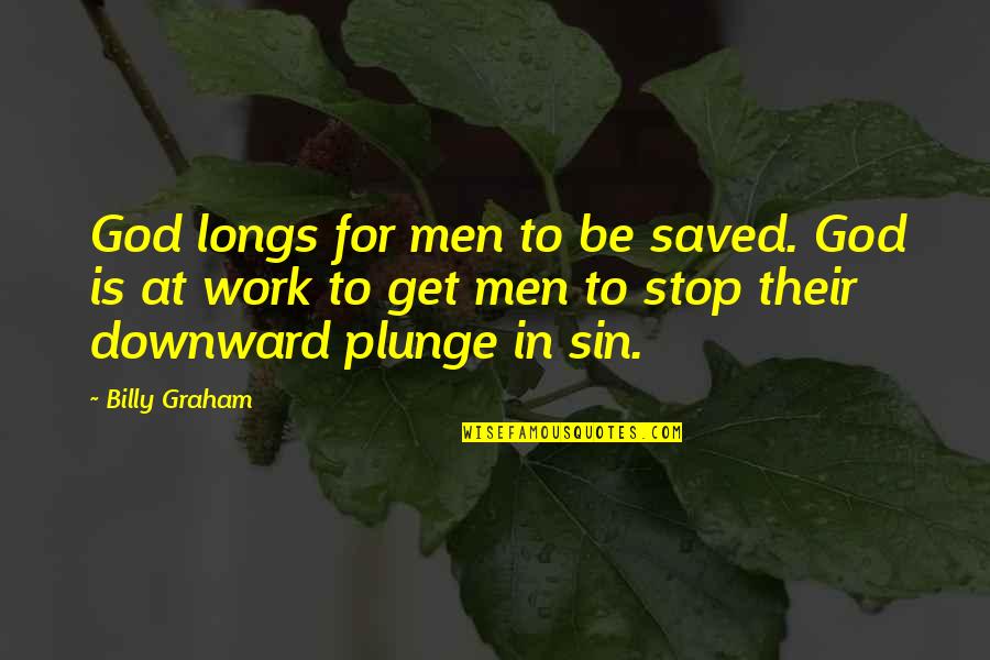Desmantelamiento Quotes By Billy Graham: God longs for men to be saved. God