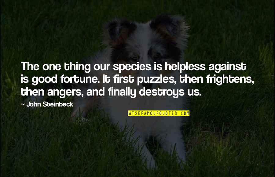 Desmantelando Quotes By John Steinbeck: The one thing our species is helpless against Desmantelando Quotes By John Steinbeck: The one thing our species is helpless against