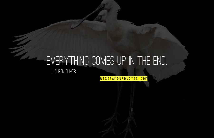 Desmanthus Quotes By Lauren Oliver: Everything comes up in the end. Desmanthus Quotes By Lauren Oliver: Everything comes up in the end.