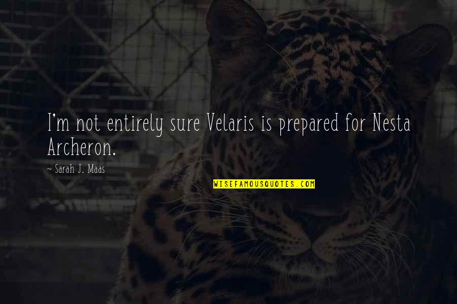 Desmarais Quotes By Sarah J. Maas: I'm not entirely sure Velaris is prepared for Desmarais Quotes By Sarah J. Maas: I'm not entirely sure Velaris is prepared for