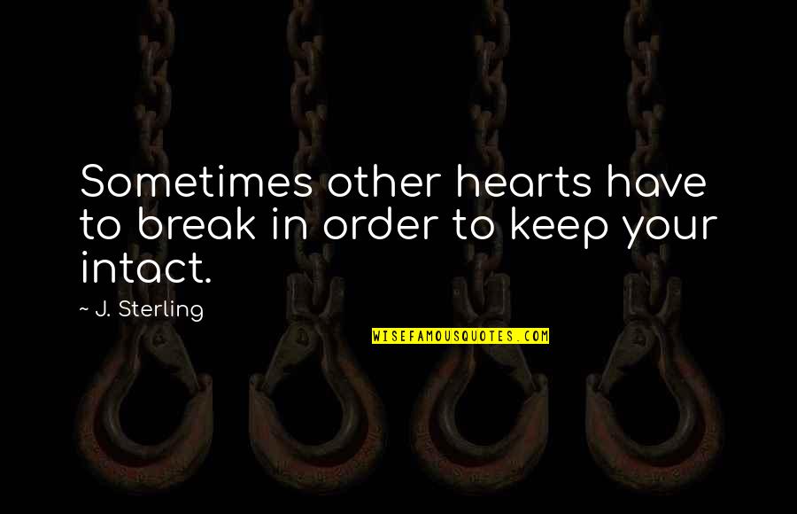 Desmarets De Saint Sorlin Quotes By J. Sterling: Sometimes other hearts have to break in order