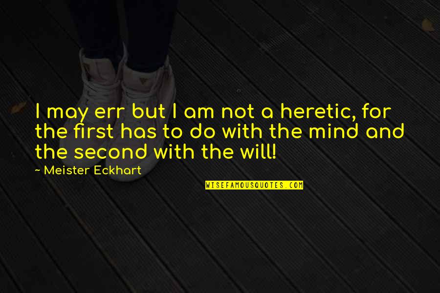 Desmarets De Saint Sorlin Quotes By Meister Eckhart: I may err but I am not a Desmarets De Saint Sorlin Quotes By Meister Eckhart: I may err but I am not a