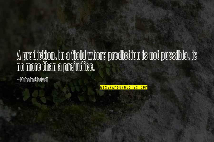 Desmayado Memes Quotes By Malcolm Gladwell: A prediction, in a field where prediction is