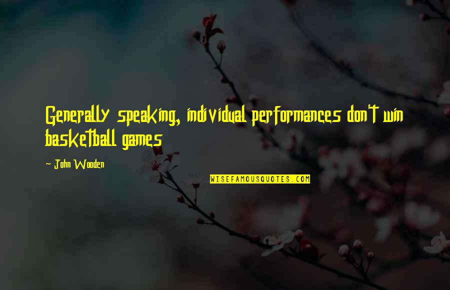 Desmayar Alguien Quotes By John Wooden: Generally speaking, individual performances don't win basketball games