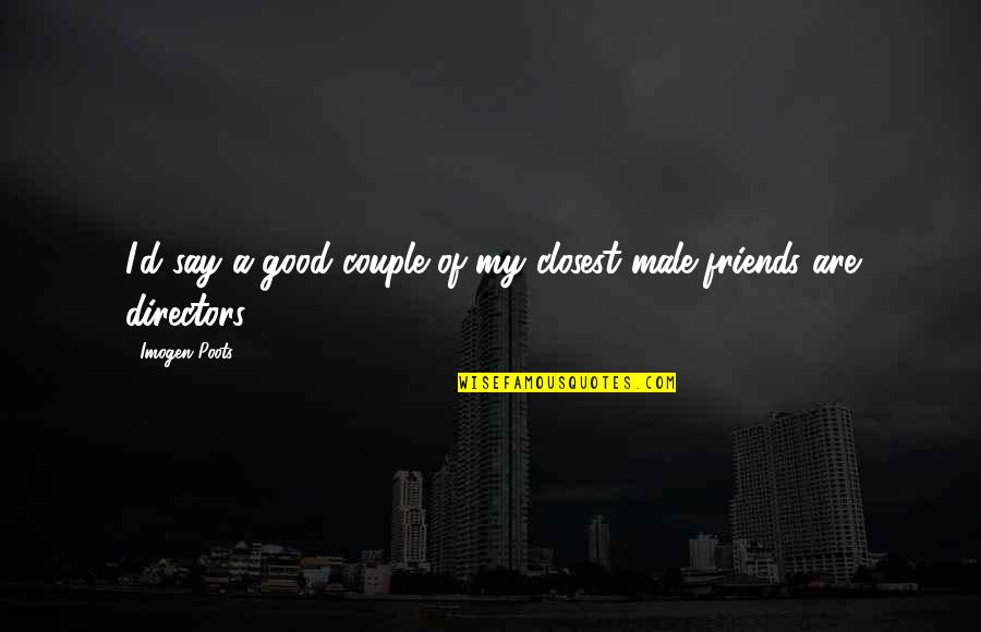 Desmayar Definicion Quotes By Imogen Poots: I'd say a good couple of my closest
