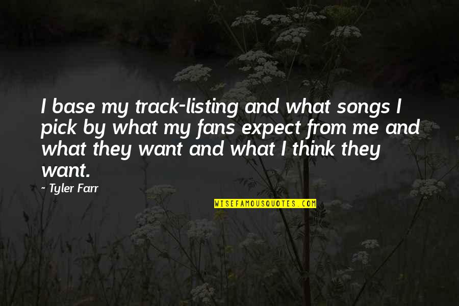 Desmayar Definicion Quotes By Tyler Farr: I base my track-listing and what songs I