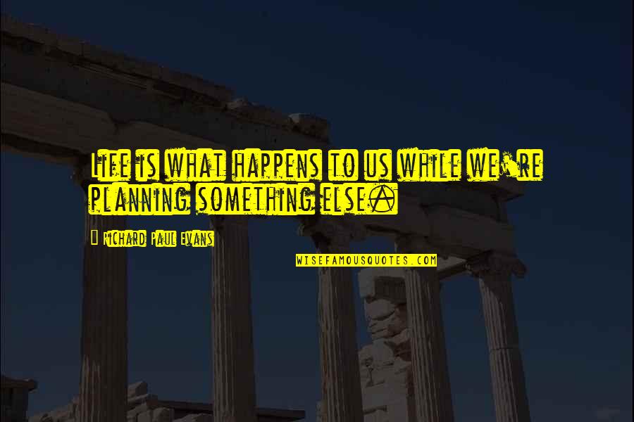 Desmayarse Poema Quotes By Richard Paul Evans: Life is what happens to us while we're Desmayarse Poema Quotes By Richard Paul Evans: Life is what happens to us while we're