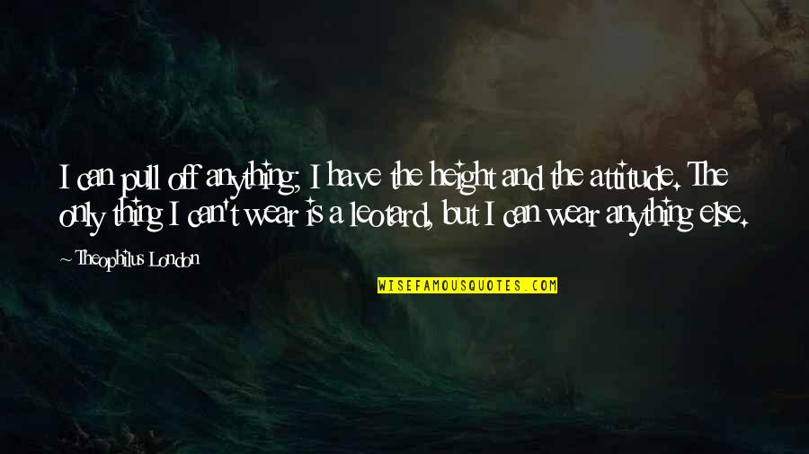 Desmayo Tratamiento Quotes By Theophilus London: I can pull off anything; I have the Desmayo Tratamiento Quotes By Theophilus London: I can pull off anything; I have the
