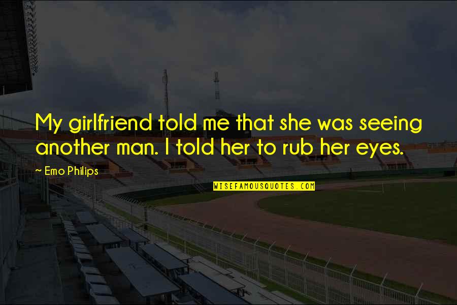 Desmecht Bruxelles Quotes By Emo Philips: My girlfriend told me that she was seeing