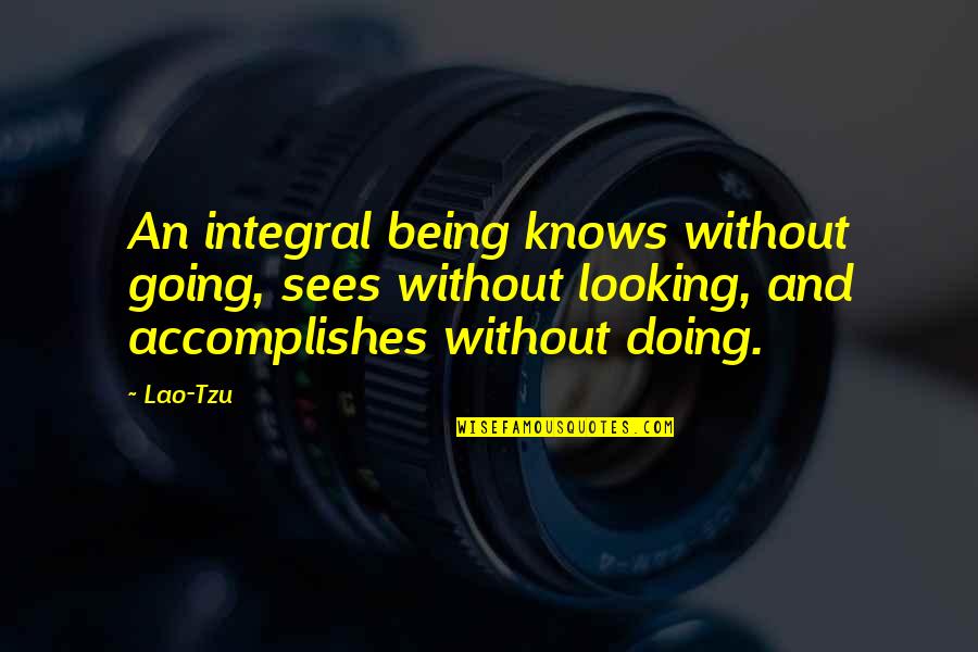 Desmecht Herborist Quotes By Lao-Tzu: An integral being knows without going, sees without