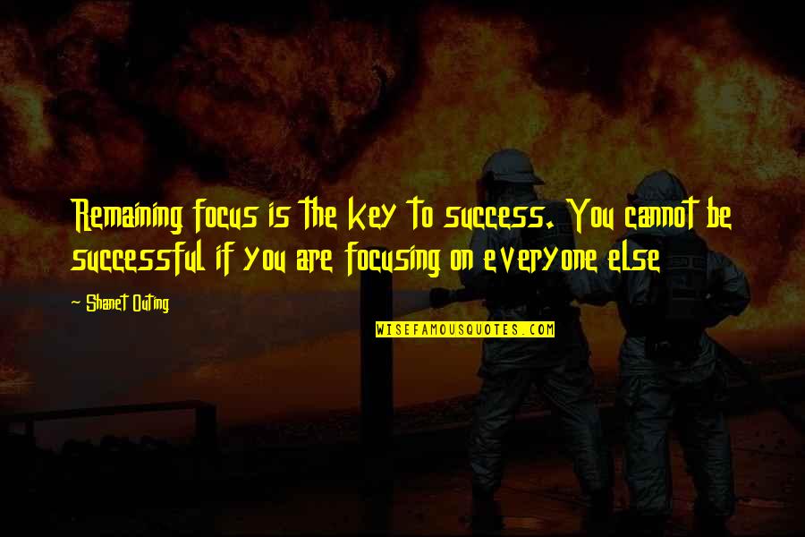 Desmedida Quotes By Shanet Outing: Remaining focus is the key to success. You