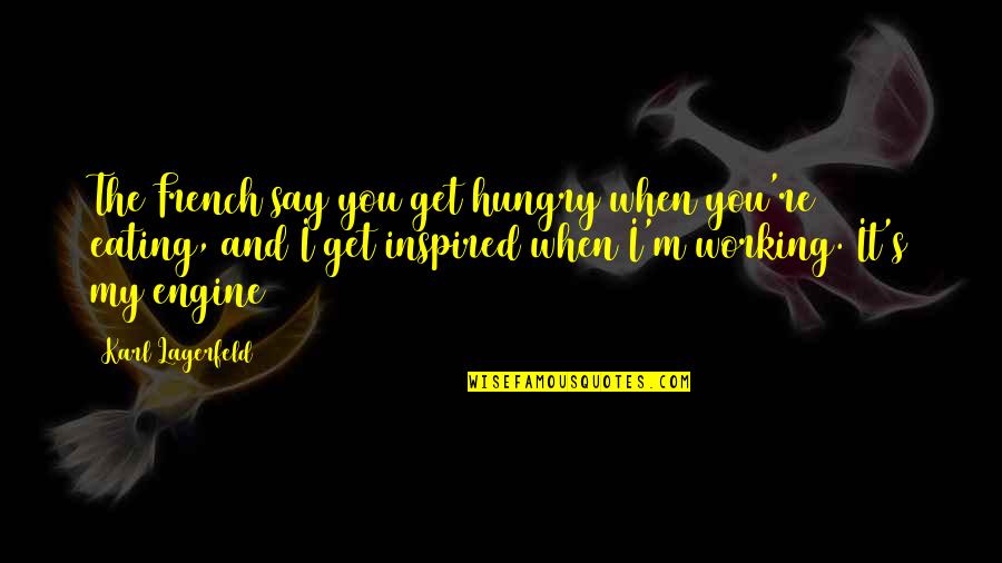 Desmenuzamiento Definicion Quotes By Karl Lagerfeld: The French say you get hungry when you're