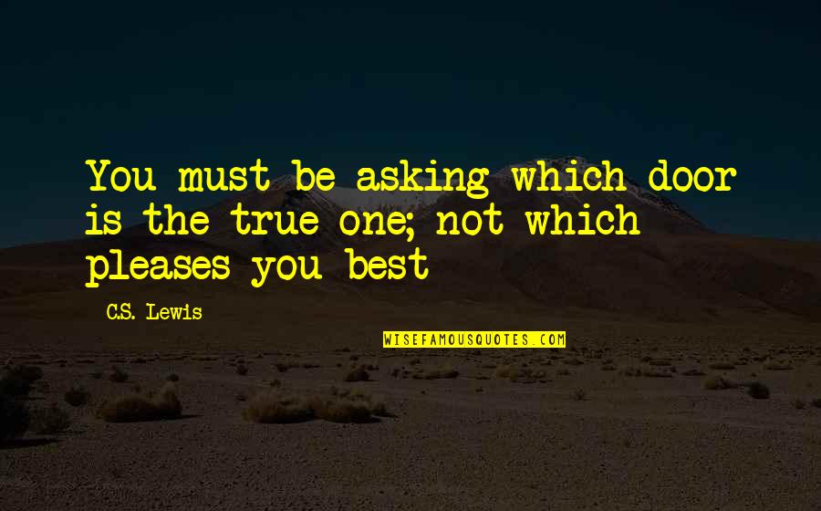 Desmesnes Quotes By C.S. Lewis: You must be asking which door is the