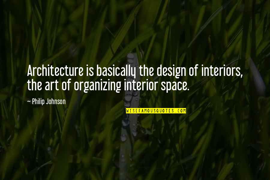 Desmesnes Quotes By Philip Johnson: Architecture is basically the design of interiors, the Desmesnes Quotes By Philip Johnson: Architecture is basically the design of interiors, the