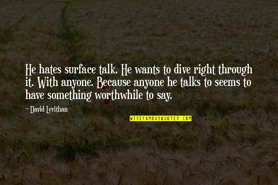 Desmesurado In English Quotes By David Levithan: He hates surface talk. He wants to dive