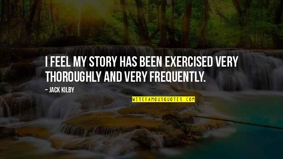Desmesurado In English Quotes By Jack Kilby: I feel my story has been exercised very
