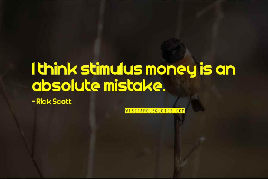 Desmo Quotes By Rick Scott: I think stimulus money is an absolute mistake.