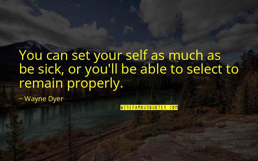 Desmoid Tumor Quotes By Wayne Dyer: You can set your self as much as