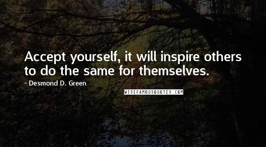 Desmond D. Green quotes: Accept yourself, it will inspire others to do the same for themselves.