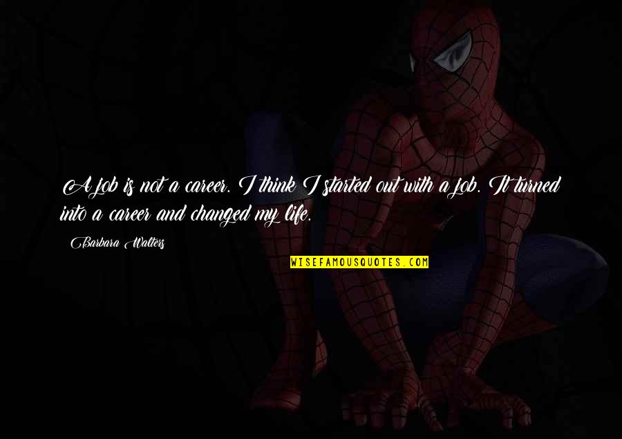 Desmond Doss Famous Quotes By Barbara Walters: A job is not a career. I think