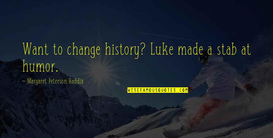 Desmond Elliot Quotes By Margaret Peterson Haddix: Want to change history? Luke made a stab