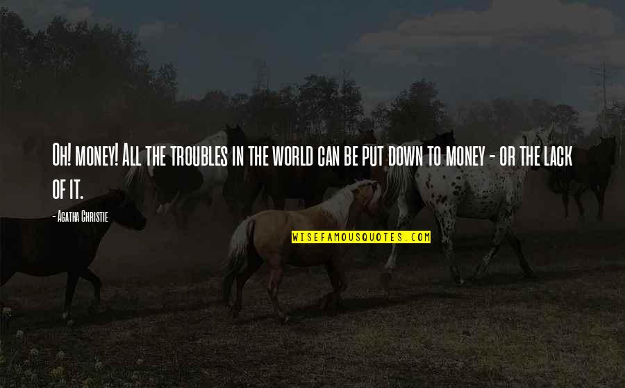 Desmond Morris Quotes By Agatha Christie: Oh! money! All the troubles in the world