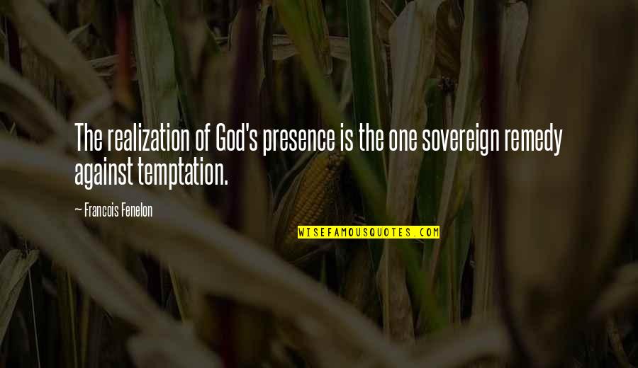 Desmond Morris Quotes By Francois Fenelon: The realization of God's presence is the one