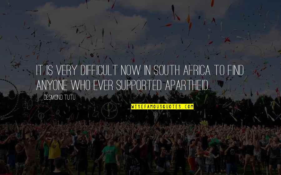 Desmond Tutu Apartheid Quotes By Desmond Tutu: It is very difficult now in South Africa