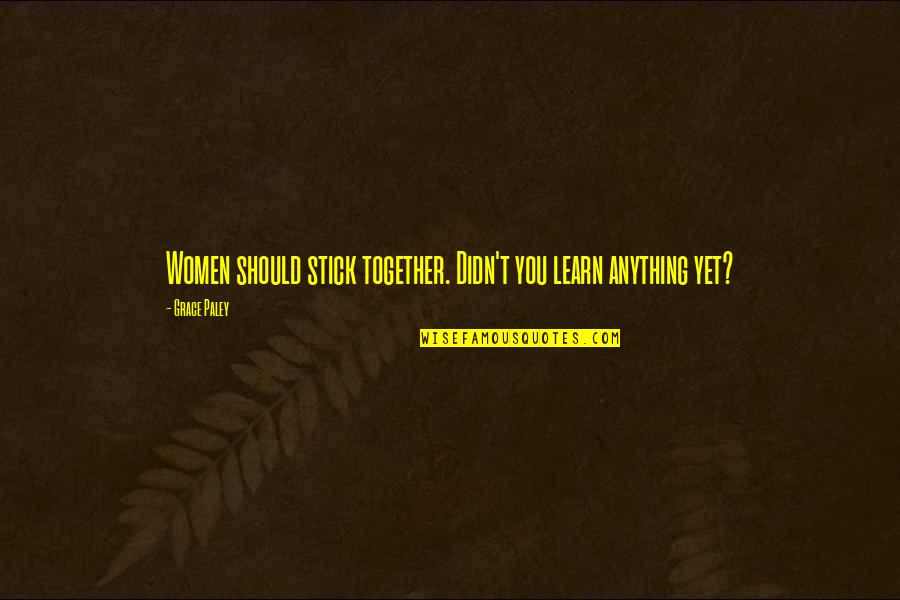 Desmond Tutu Funny Quotes By Grace Paley: Women should stick together. Didn't you learn anything