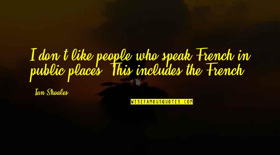 Desmond Tutu Funny Quotes By Ian Shoales: I don't like people who speak French in