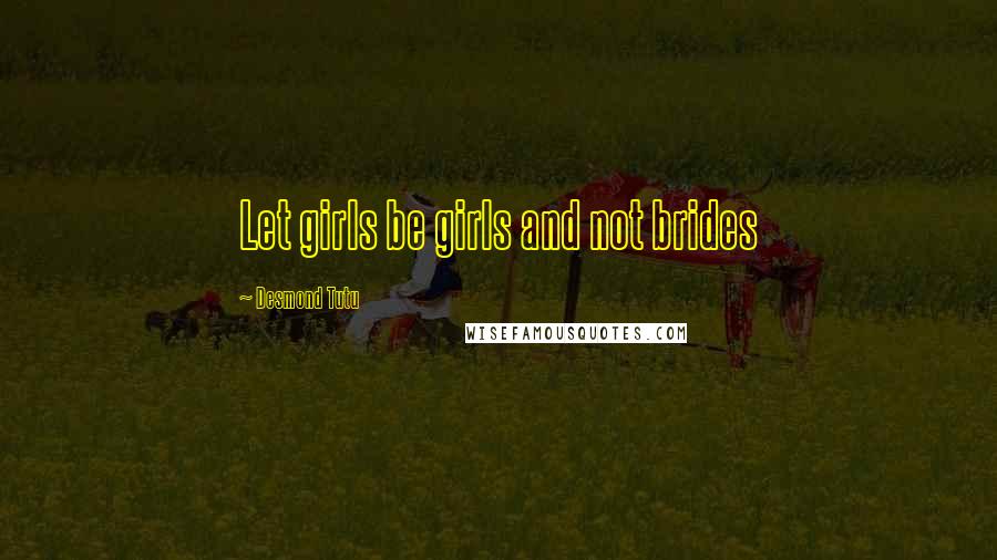 Desmond Tutu quotes: Let girls be girls and not brides