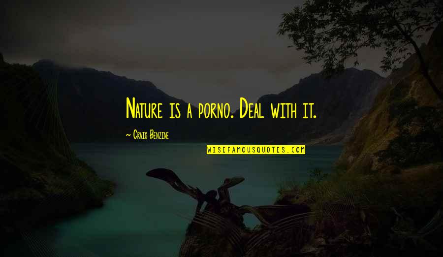 Desmoulin Revolution Quotes By Craig Benzine: Nature is a porno. Deal with it. Desmoulin Revolution Quotes By Craig Benzine: Nature is a porno. Deal with it.