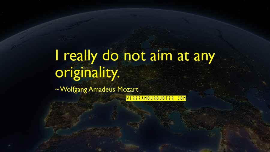 Desneiges Terrien Quotes By Wolfgang Amadeus Mozart: I really do not aim at any originality. Desneiges Terrien Quotes By Wolfgang Amadeus Mozart: I really do not aim at any originality.