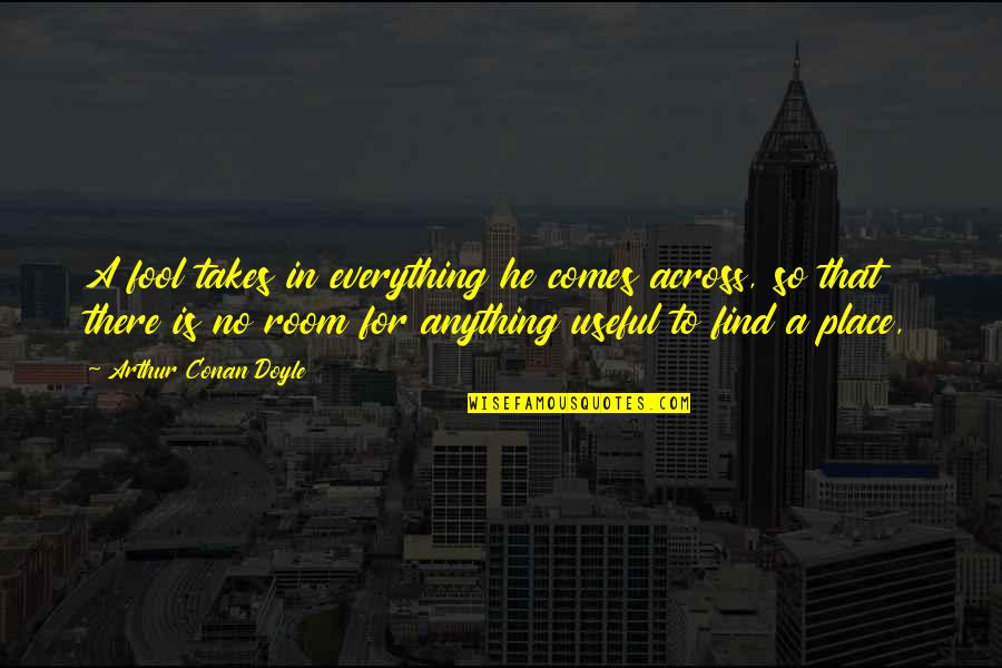 Desnesesalro Quotes By Arthur Conan Doyle: A fool takes in everything he comes across, Desnesesalro Quotes By Arthur Conan Doyle: A fool takes in everything he comes across,