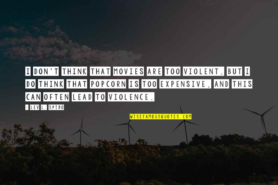 Desnesesalro Quotes By Lev L. Spiro: I don't think that movies are too violent. Desnesesalro Quotes By Lev L. Spiro: I don't think that movies are too violent.