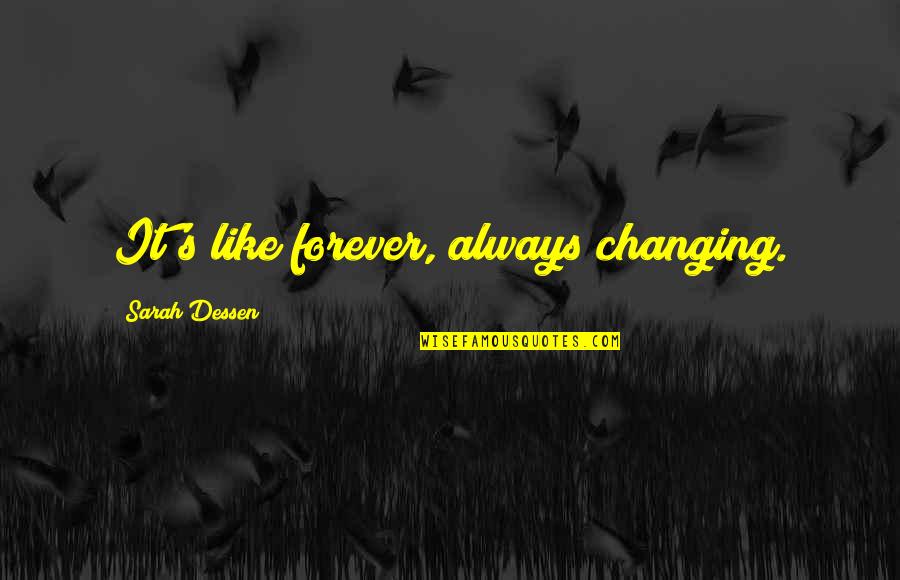 Desnesesalro Quotes By Sarah Dessen: It's like forever, always changing. Desnesesalro Quotes By Sarah Dessen: It's like forever, always changing.