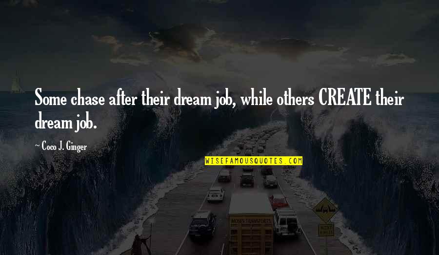 Desnoyer Quotes By Coco J. Ginger: Some chase after their dream job, while others