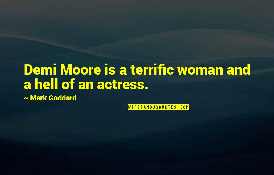 Desnutricion Quotes By Mark Goddard: Demi Moore is a terrific woman and a