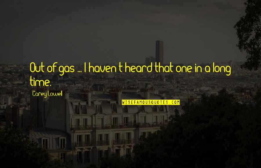 Desocupado Sinonimos Quotes By Carey Lowell: Out of gas ... I haven't heard that Desocupado Sinonimos Quotes By Carey Lowell: Out of gas ... I haven't heard that