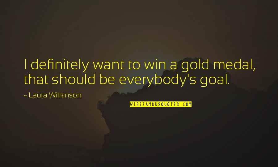 Desocupado Sinonimos Quotes By Laura Wilkinson: I definitely want to win a gold medal, Desocupado Sinonimos Quotes By Laura Wilkinson: I definitely want to win a gold medal,