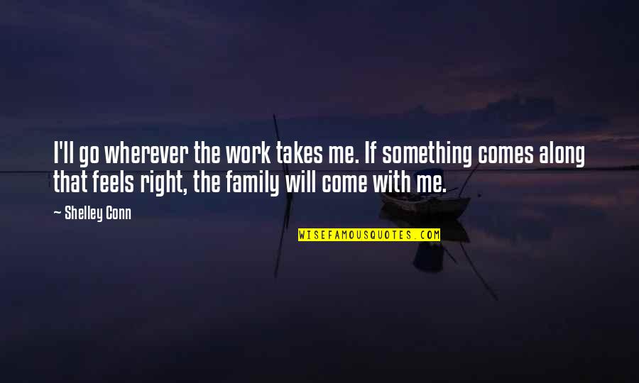 Desolacion Sinonimos Quotes By Shelley Conn: I'll go wherever the work takes me. If Desolacion Sinonimos Quotes By Shelley Conn: I'll go wherever the work takes me. If