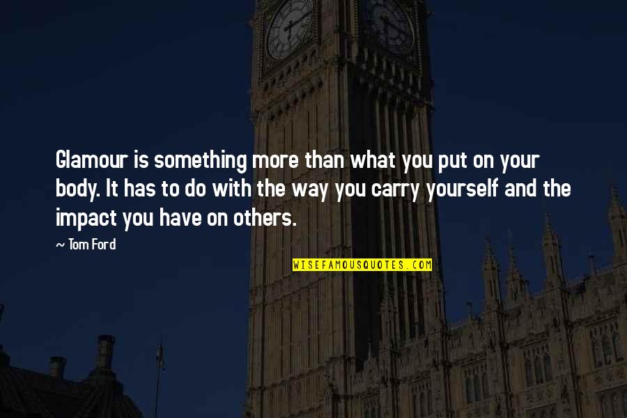Desolador In English Quotes By Tom Ford: Glamour is something more than what you put Desolador In English Quotes By Tom Ford: Glamour is something more than what you put
