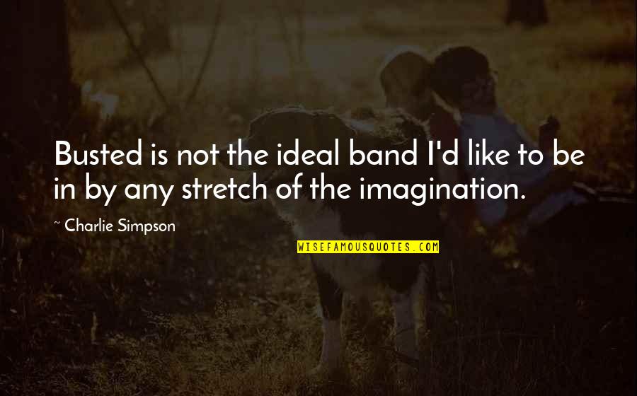 Desoladora Definicion Quotes By Charlie Simpson: Busted is not the ideal band I'd like