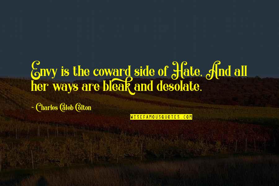 Desolate Quotes By Charles Caleb Colton: Envy is the coward side of Hate, And