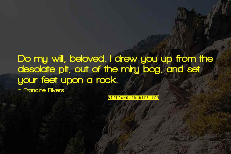 Desolate Quotes By Francine Rivers: Do my will, beloved. I drew you up