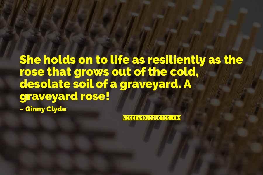 Desolate Quotes By Ginny Clyde: She holds on to life as resiliently as