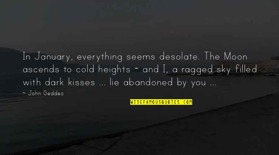 Desolate Quotes By John Geddes: In January, everything seems desolate. The Moon ascends